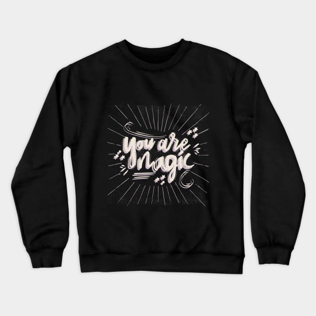 you are magic Crewneck Sweatshirt by MohamedKhaled1